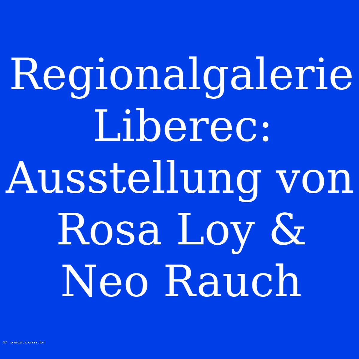 Regionalgalerie Liberec: Ausstellung Von Rosa Loy & Neo Rauch