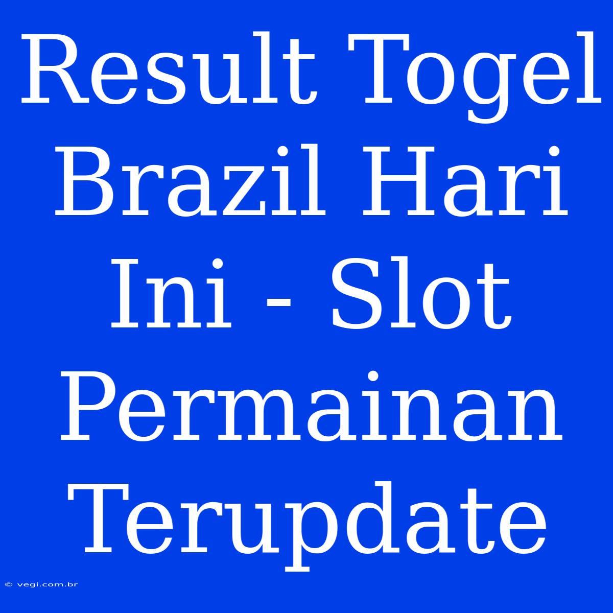 Result Togel Brazil Hari Ini - Slot Permainan Terupdate