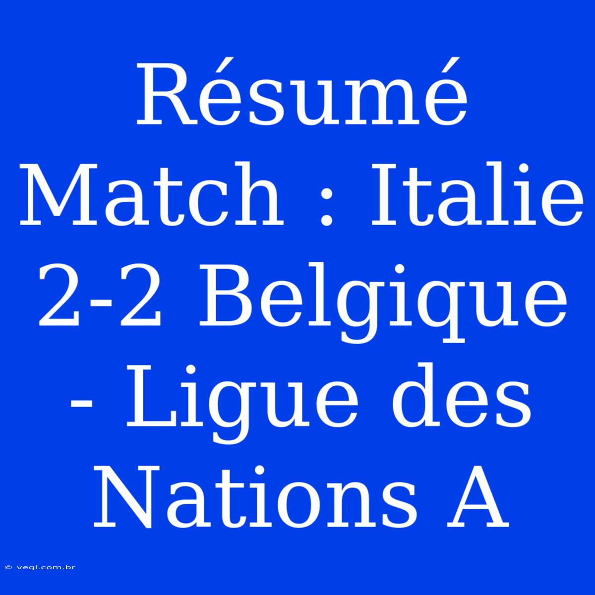 Résumé Match : Italie 2-2 Belgique - Ligue Des Nations A