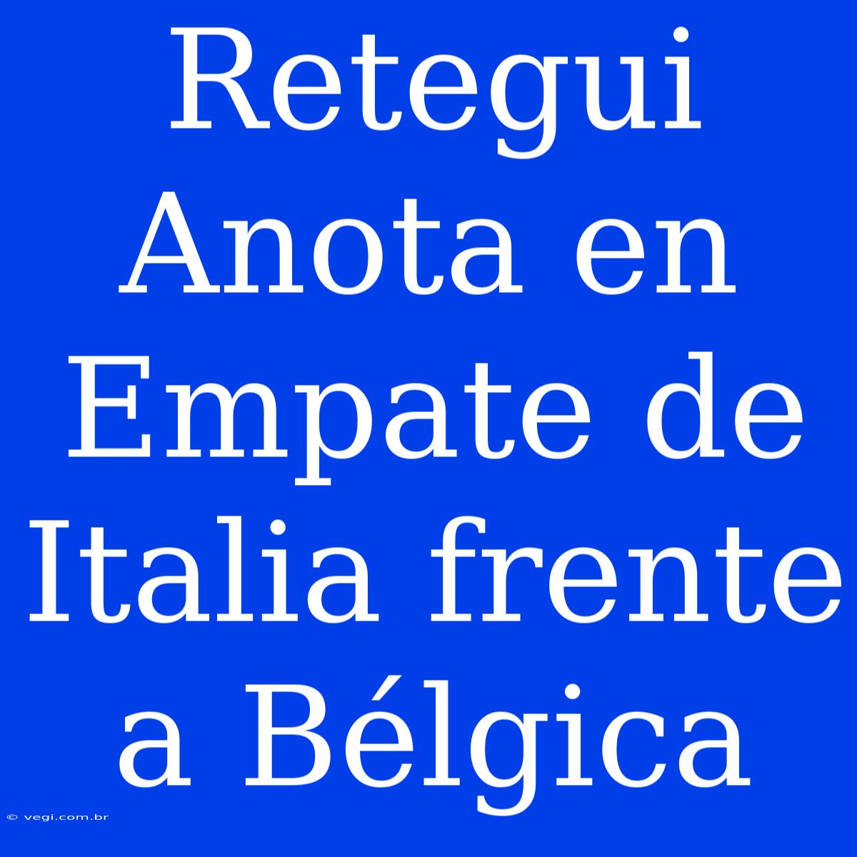 Retegui Anota En Empate De Italia Frente A Bélgica