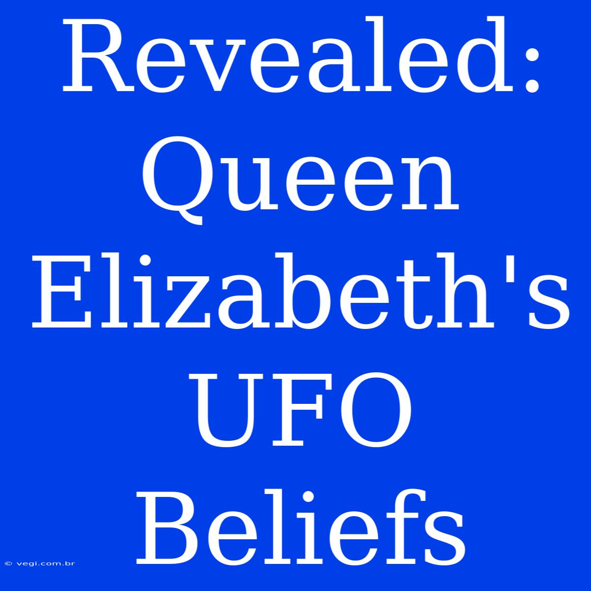 Revealed: Queen Elizabeth's UFO Beliefs