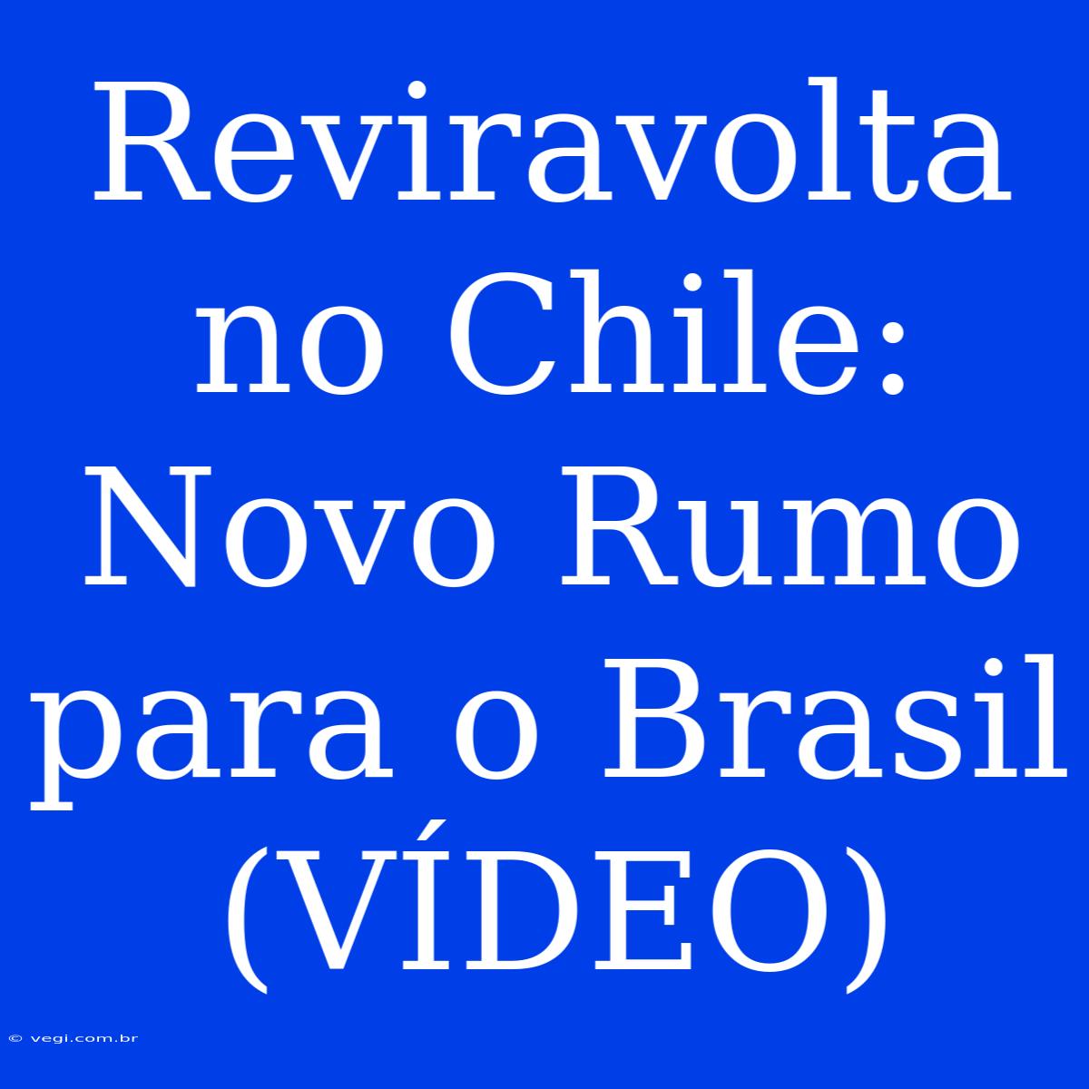 Reviravolta No Chile: Novo Rumo Para O Brasil (VÍDEO)