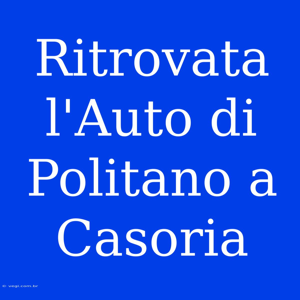 Ritrovata L'Auto Di Politano A Casoria