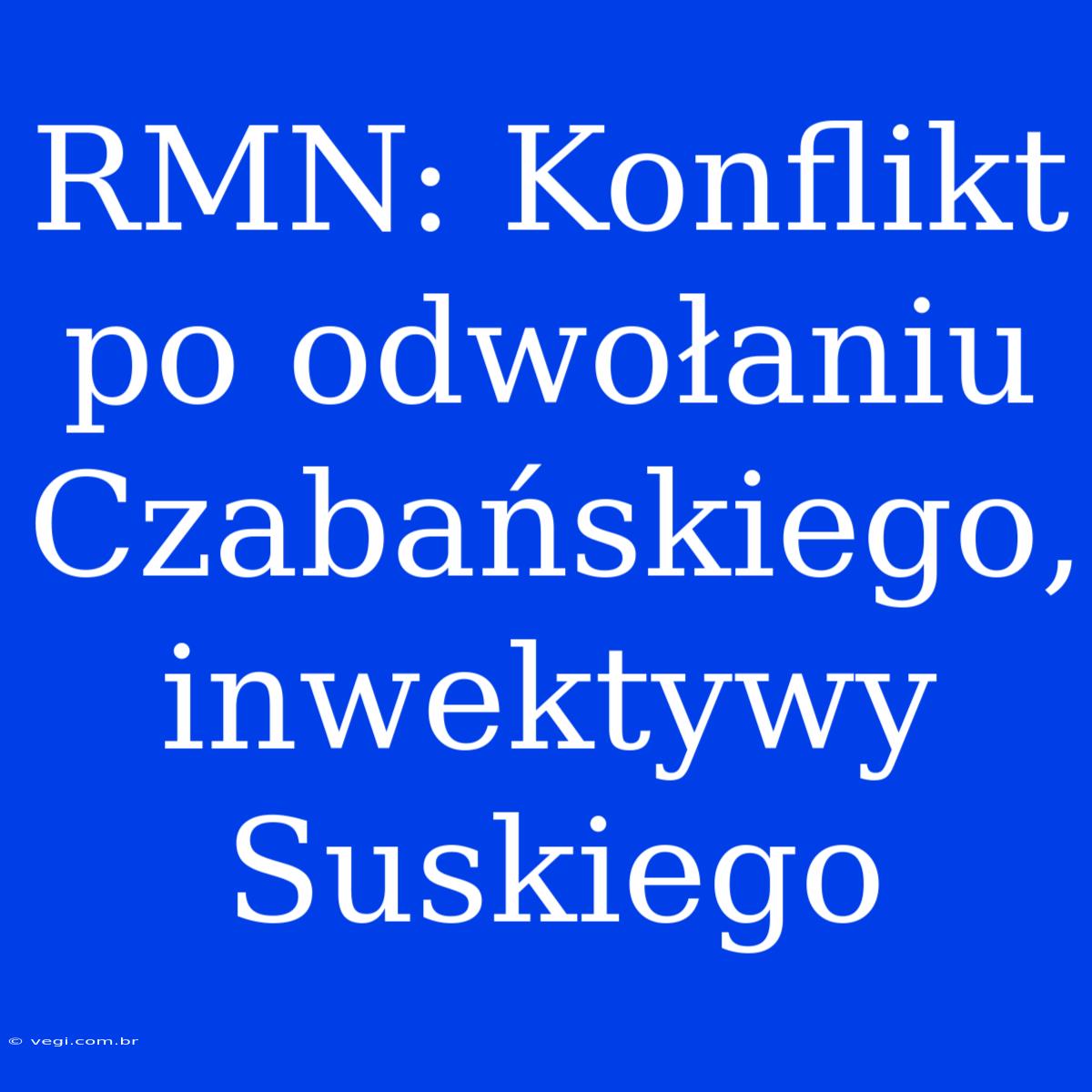 RMN: Konflikt Po Odwołaniu Czabańskiego, Inwektywy Suskiego