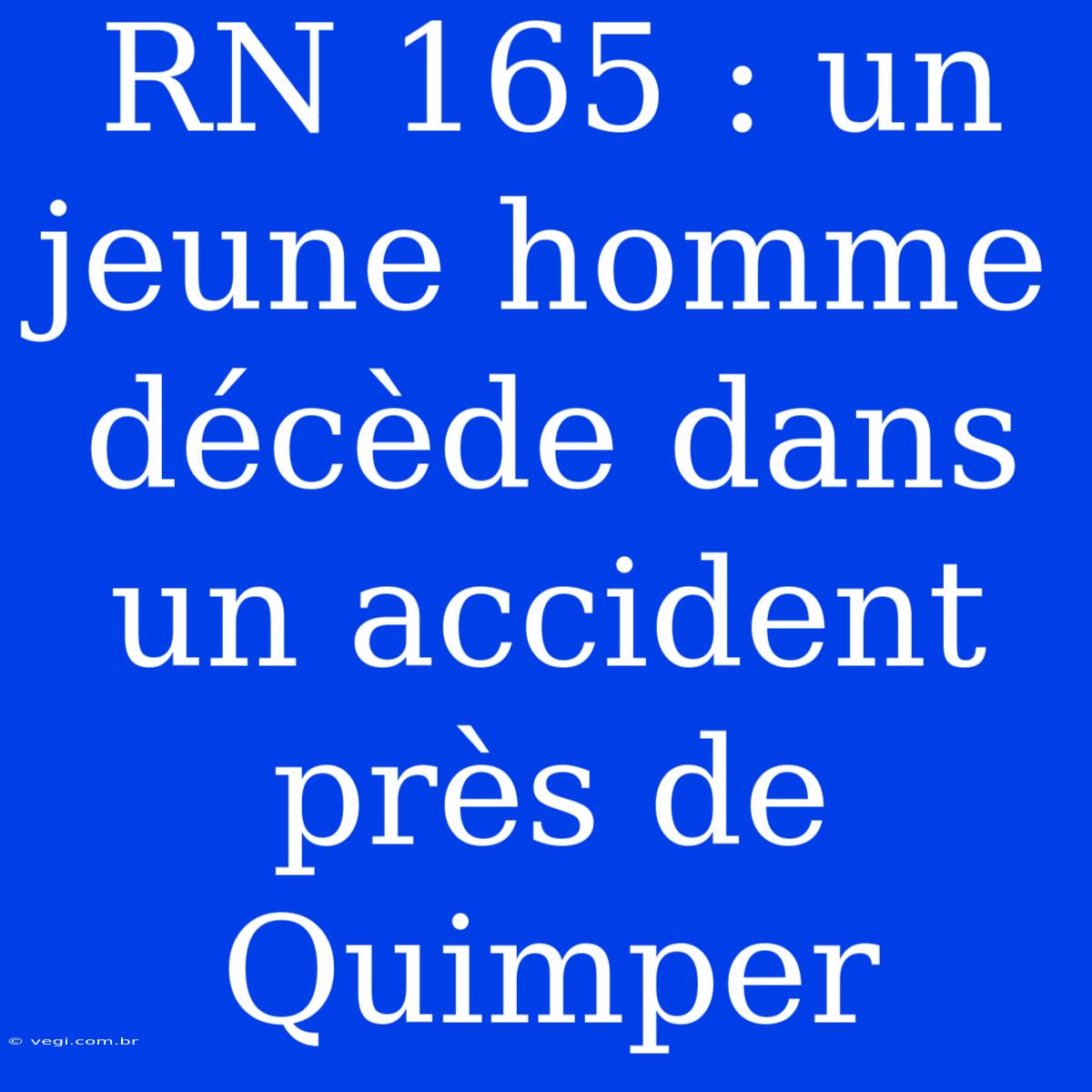 RN 165 : Un Jeune Homme Décède Dans Un Accident Près De Quimper