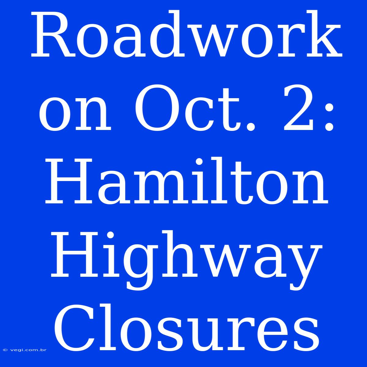 Roadwork On Oct. 2: Hamilton Highway Closures