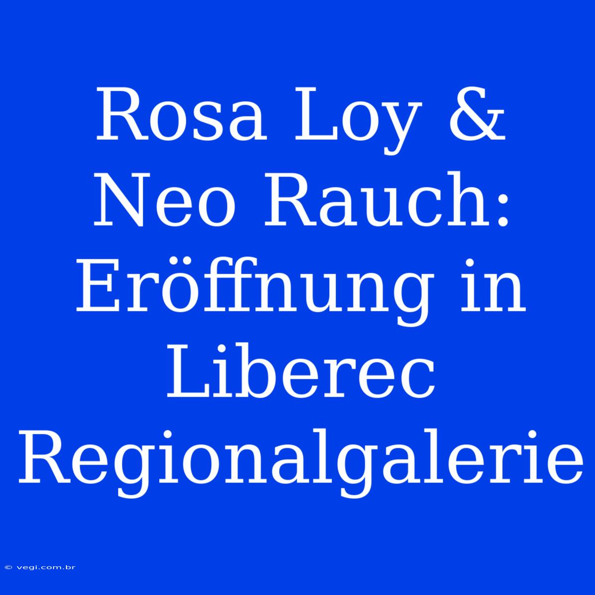 Rosa Loy & Neo Rauch: Eröffnung In Liberec Regionalgalerie 