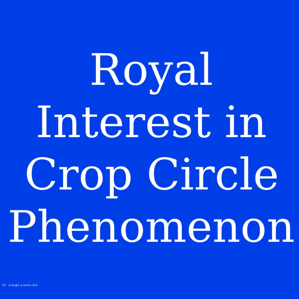 Royal Interest In Crop Circle Phenomenon