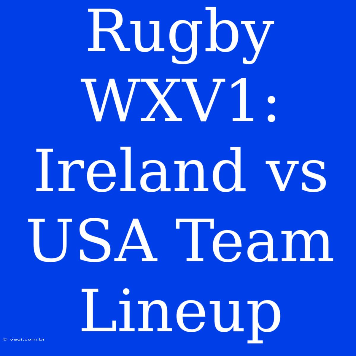 Rugby WXV1: Ireland Vs USA Team Lineup