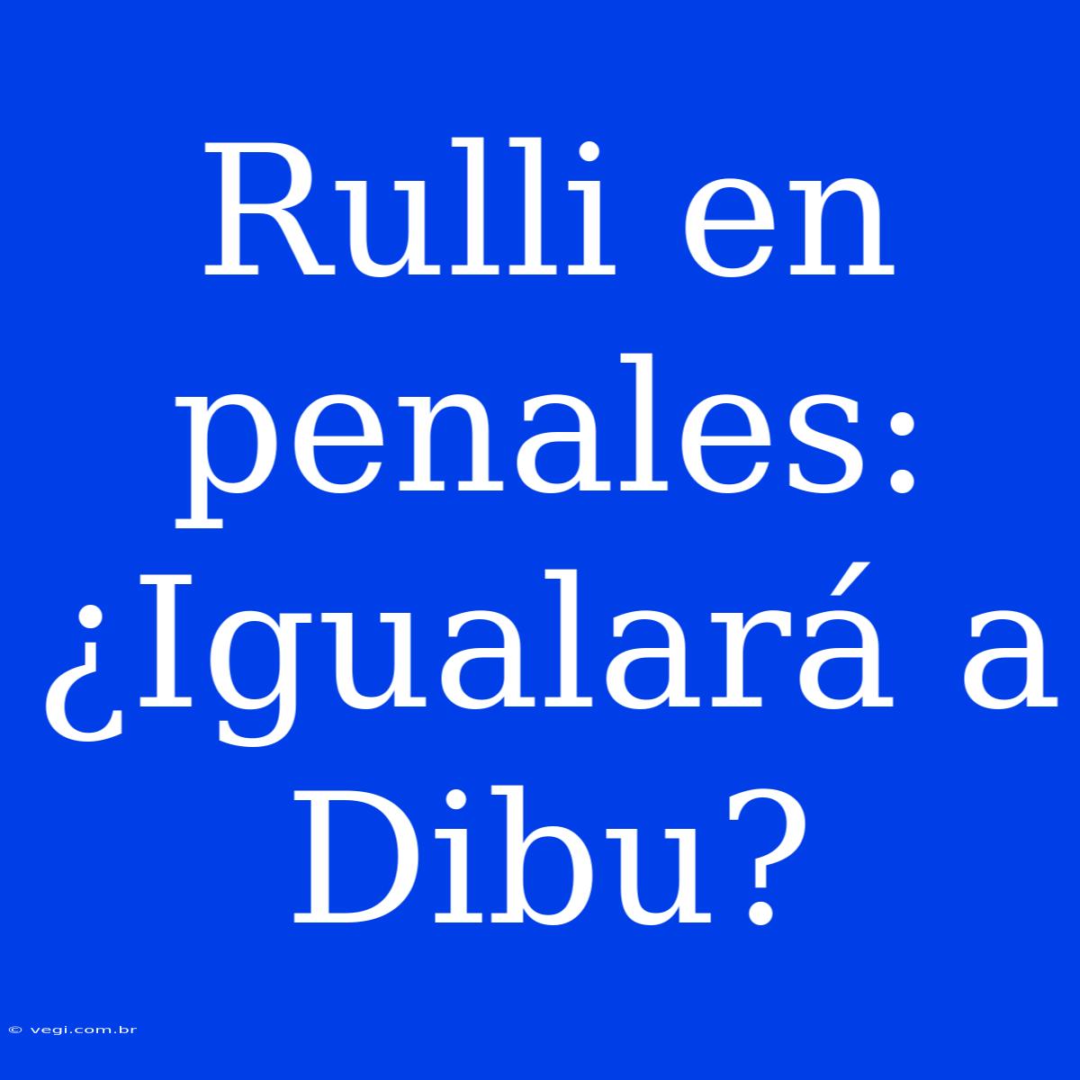 Rulli En Penales: ¿Igualará A Dibu?