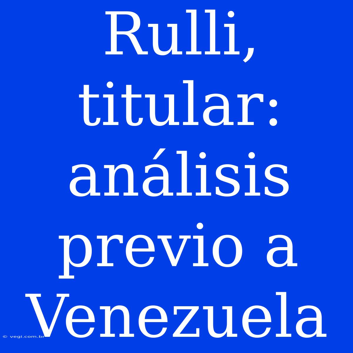 Rulli, Titular: Análisis Previo A Venezuela 