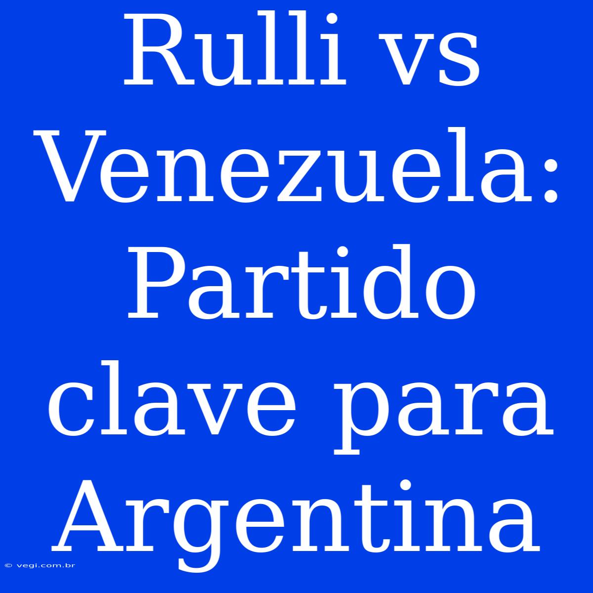 Rulli Vs Venezuela: Partido Clave Para Argentina