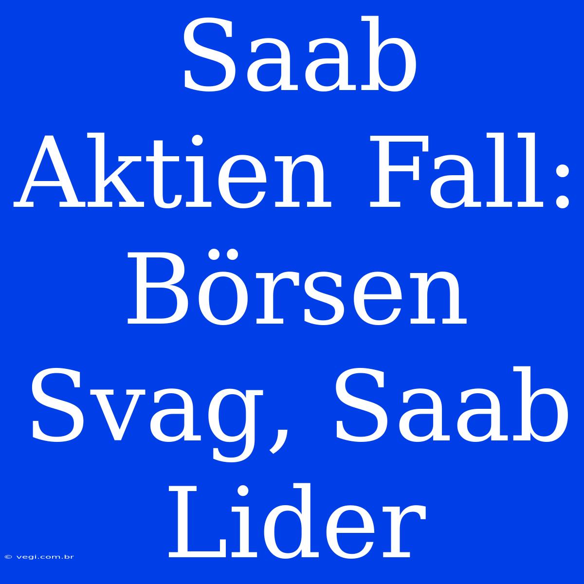 Saab Aktien Fall:  Börsen Svag, Saab Lider