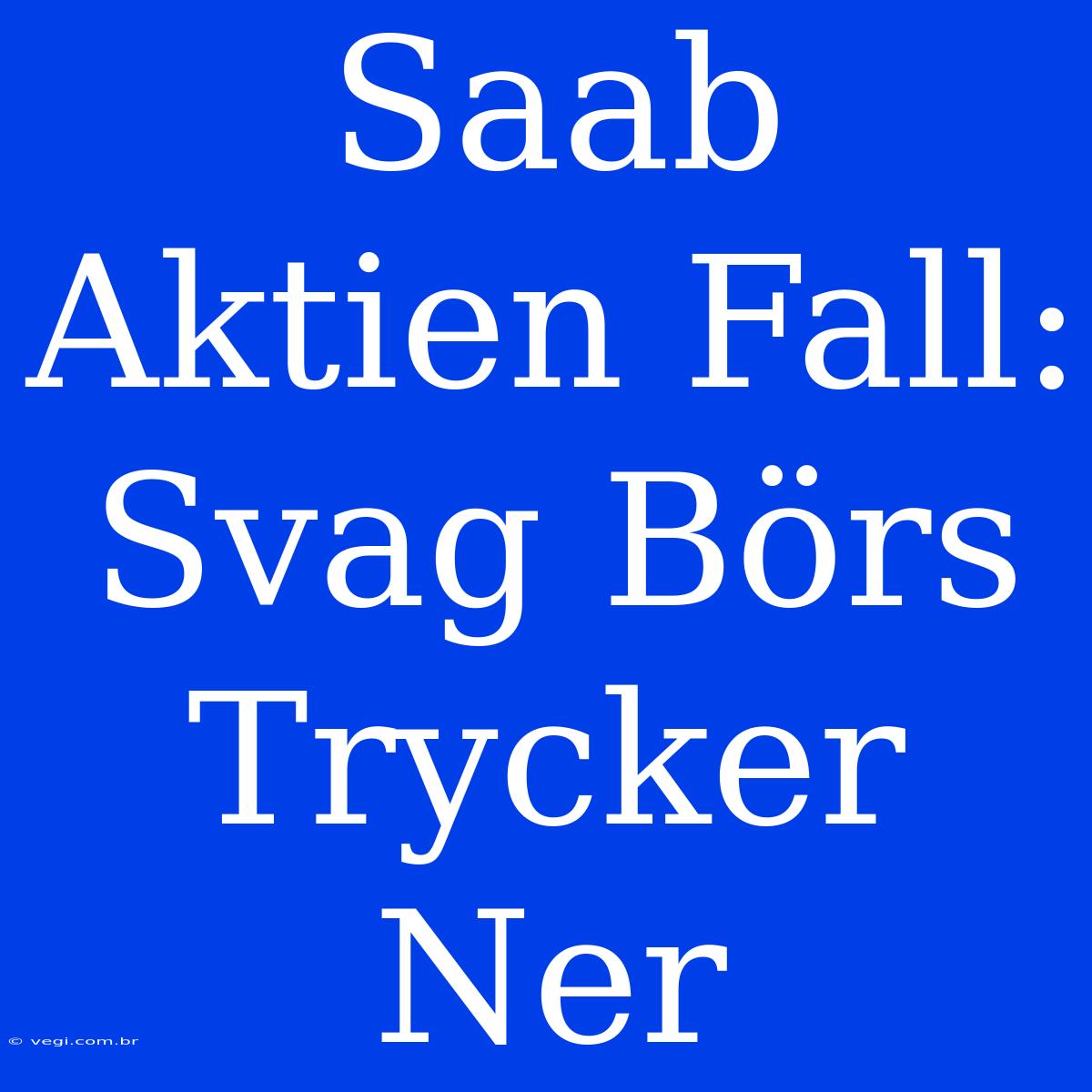 Saab Aktien Fall: Svag Börs Trycker Ner