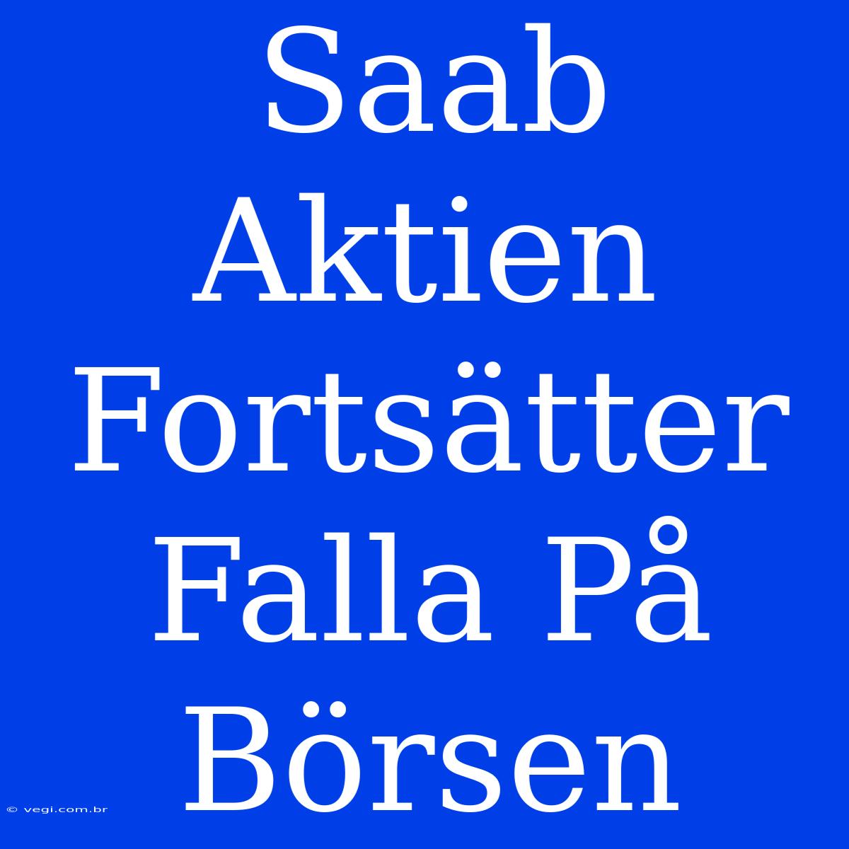 Saab Aktien Fortsätter Falla På Börsen