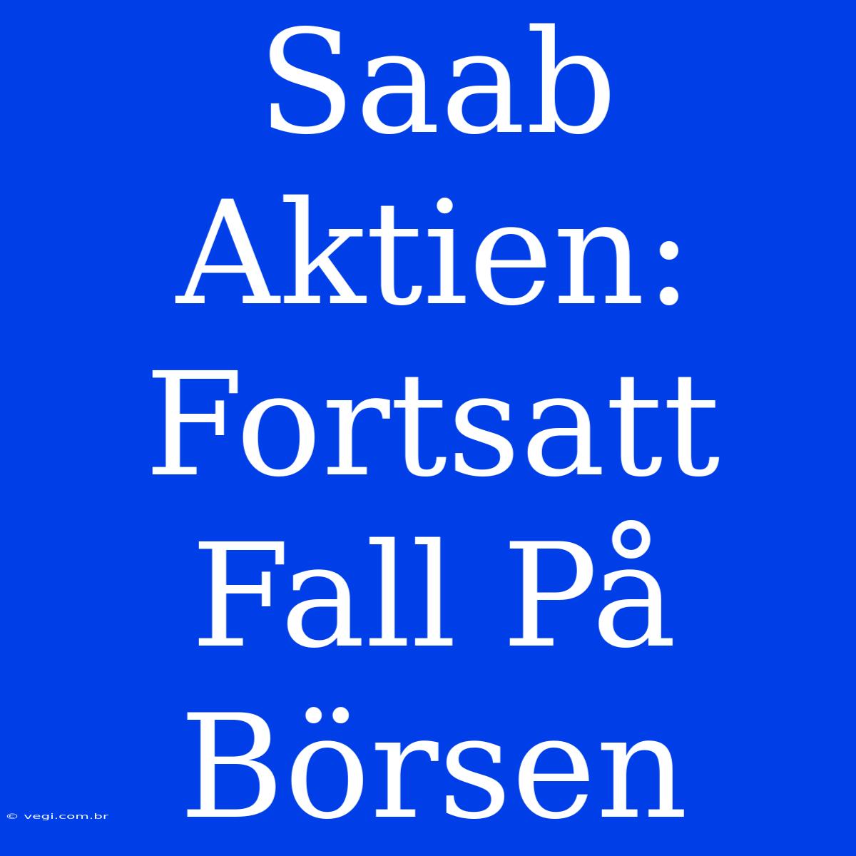 Saab Aktien: Fortsatt Fall På Börsen