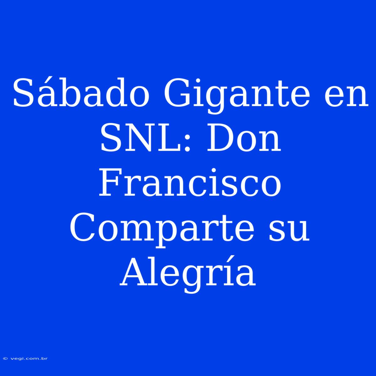 Sábado Gigante En SNL: Don Francisco Comparte Su Alegría 