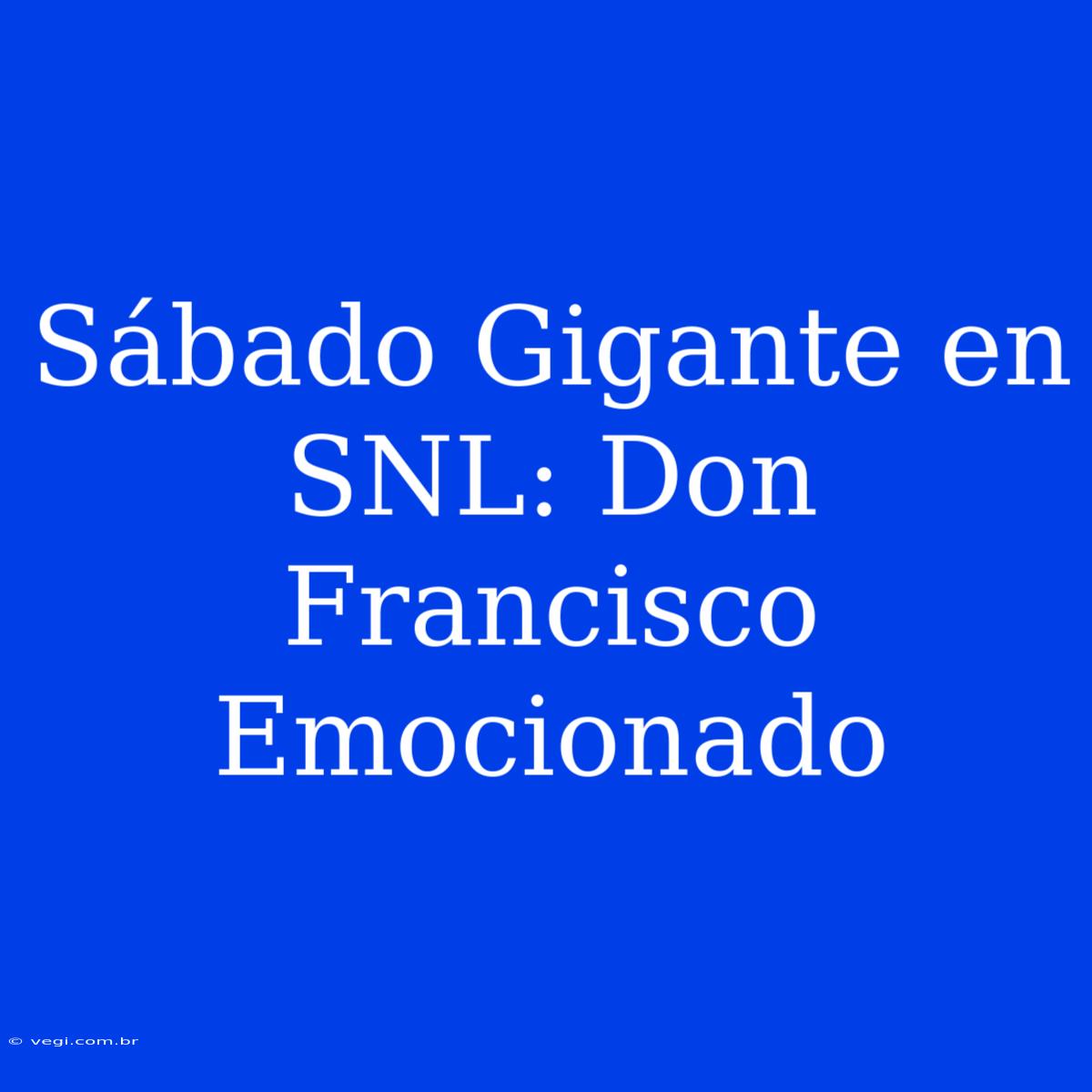 Sábado Gigante En SNL: Don Francisco Emocionado