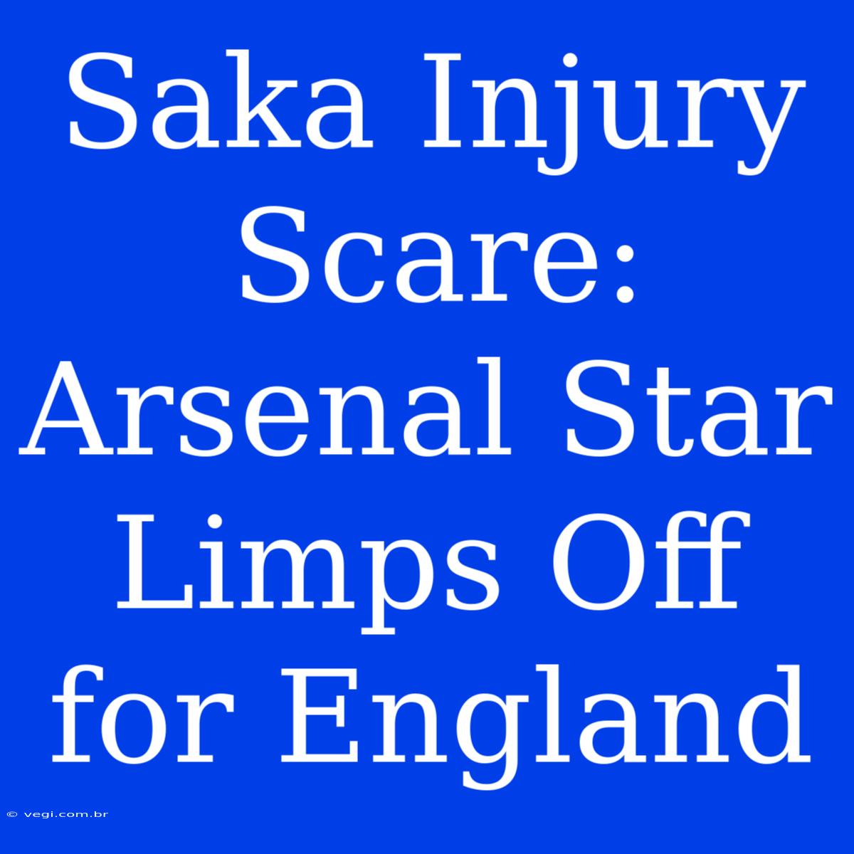 Saka Injury Scare: Arsenal Star Limps Off For England