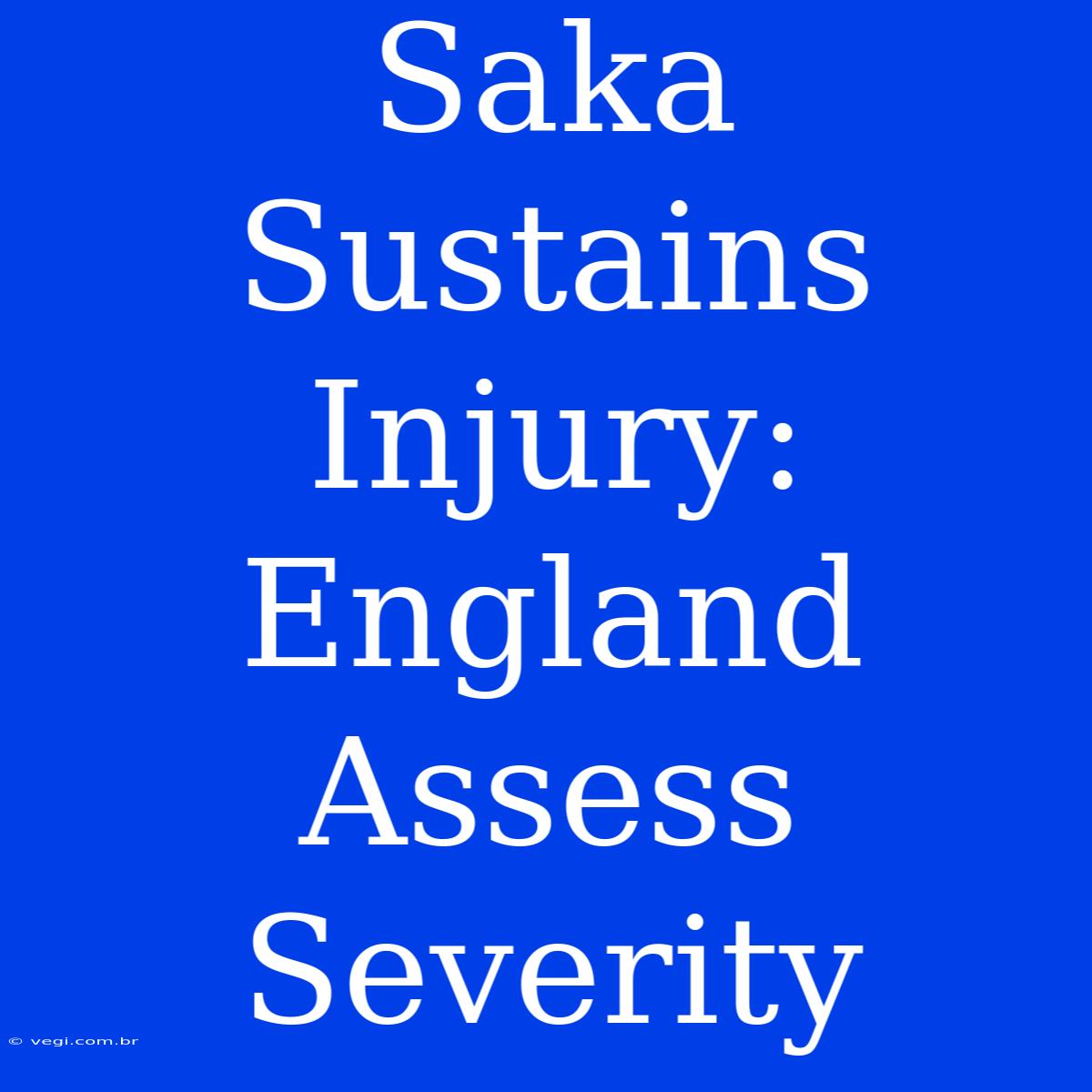 Saka Sustains Injury: England Assess Severity