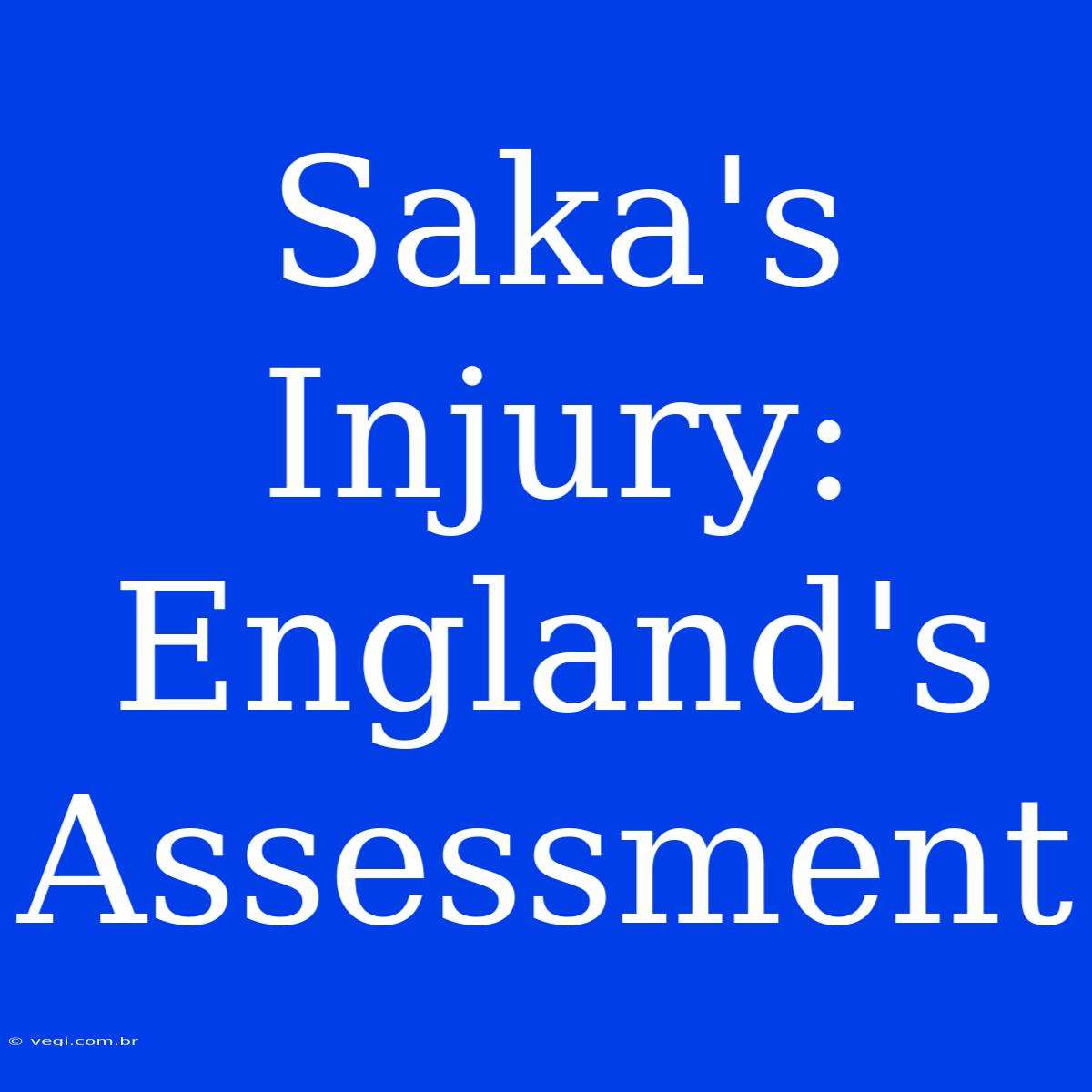 Saka's Injury: England's Assessment  