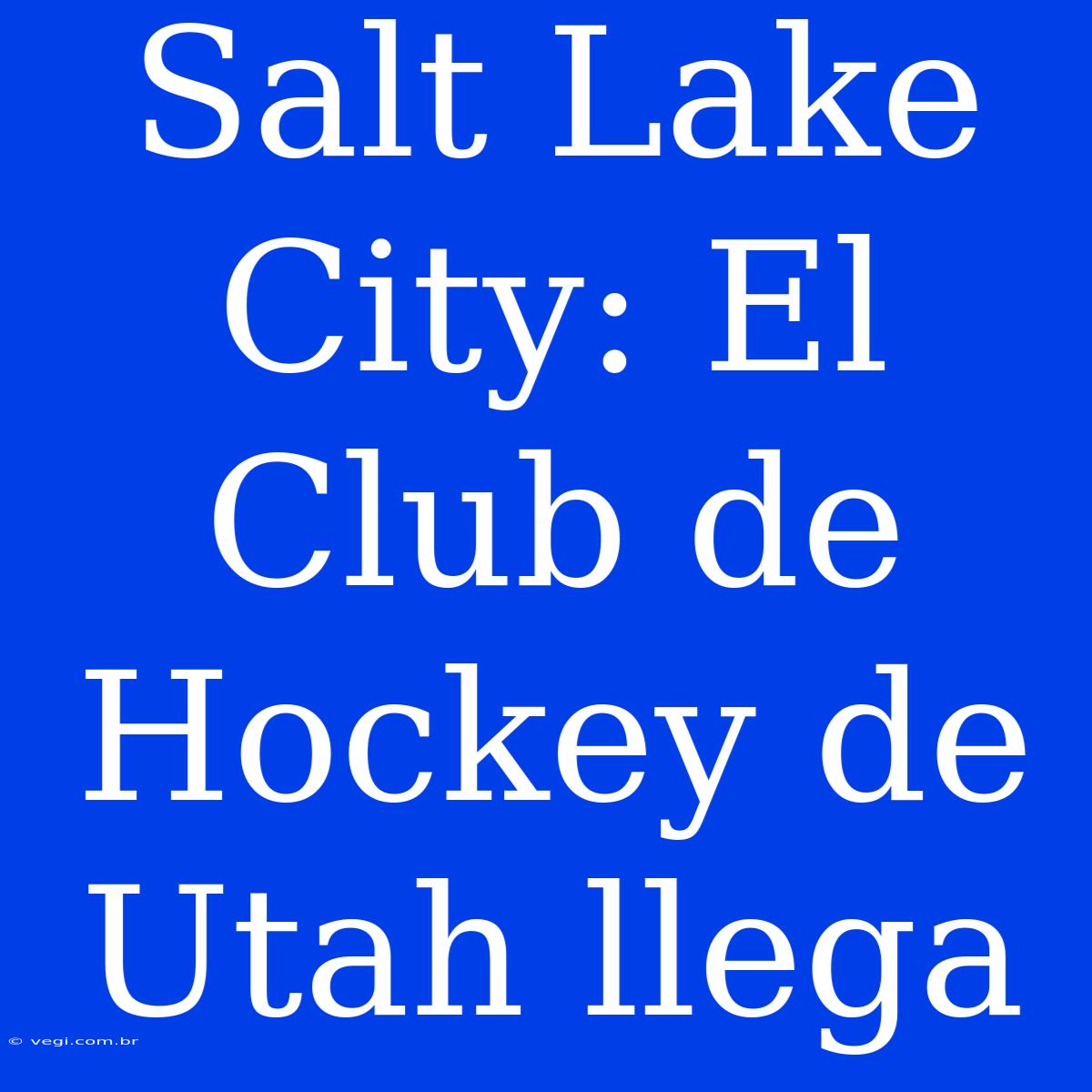 Salt Lake City: El Club De Hockey De Utah Llega