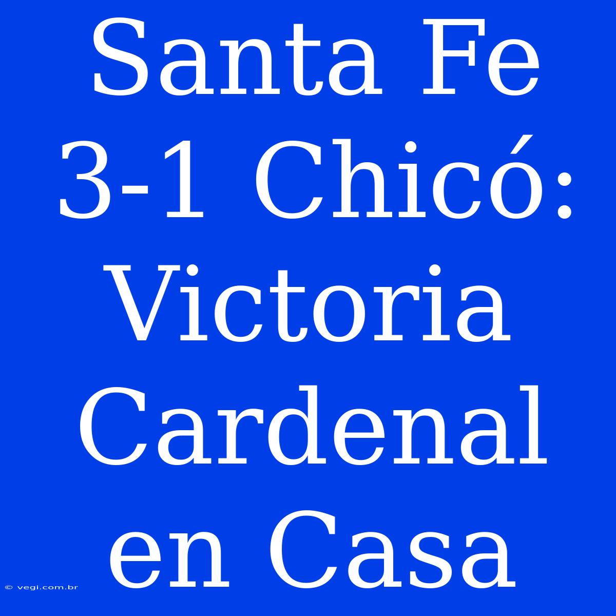 Santa Fe 3-1 Chicó: Victoria Cardenal En Casa