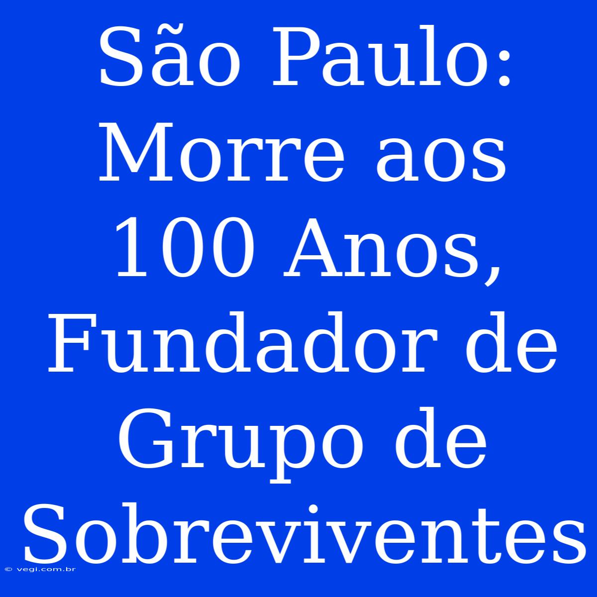 São Paulo: Morre Aos 100 Anos, Fundador De Grupo De Sobreviventes