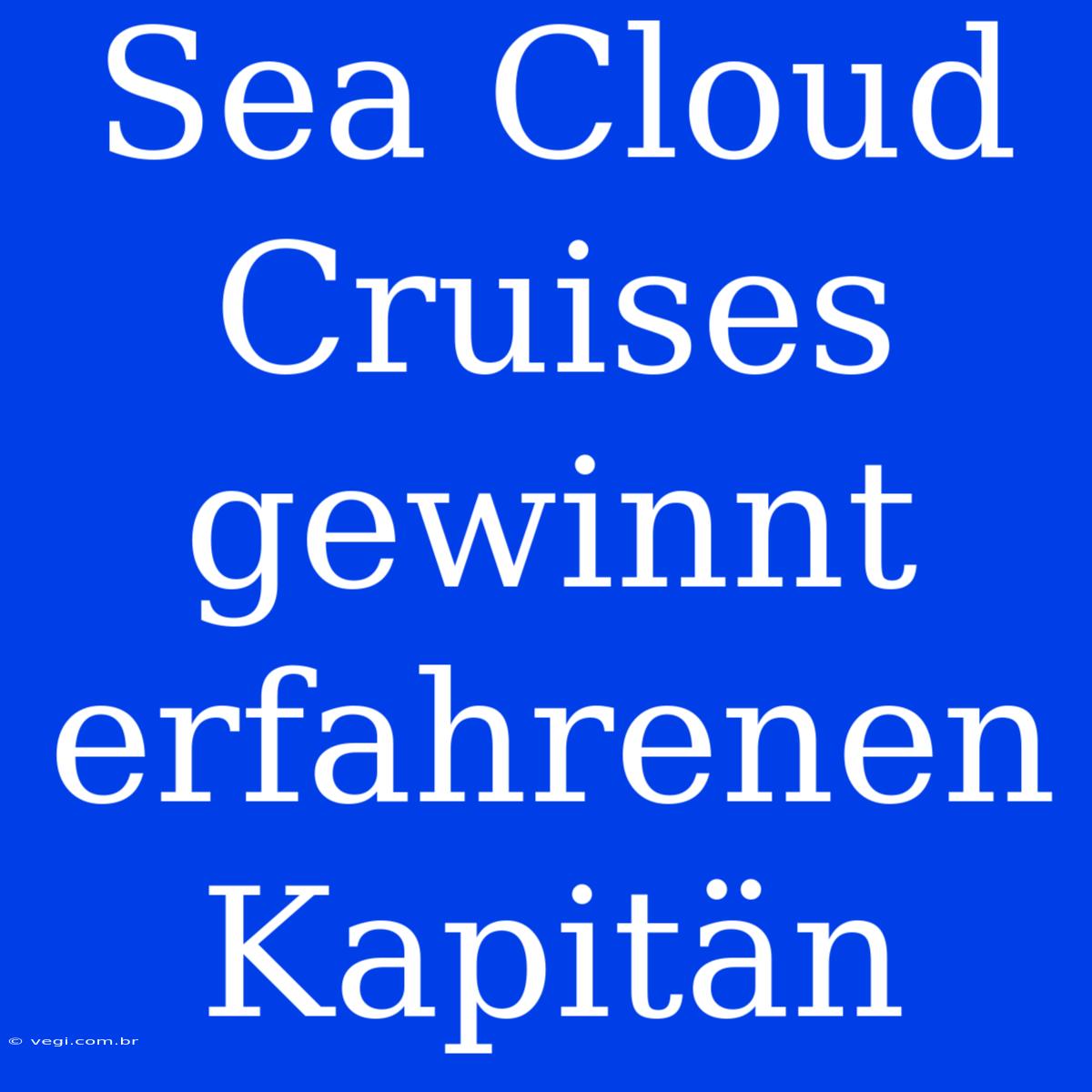 Sea Cloud Cruises Gewinnt Erfahrenen Kapitän