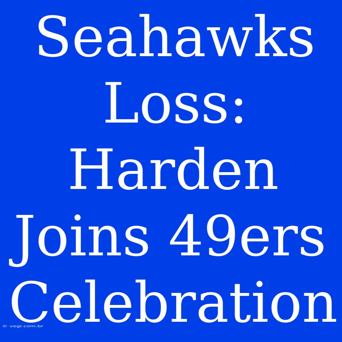 Seahawks Loss: Harden Joins 49ers Celebration