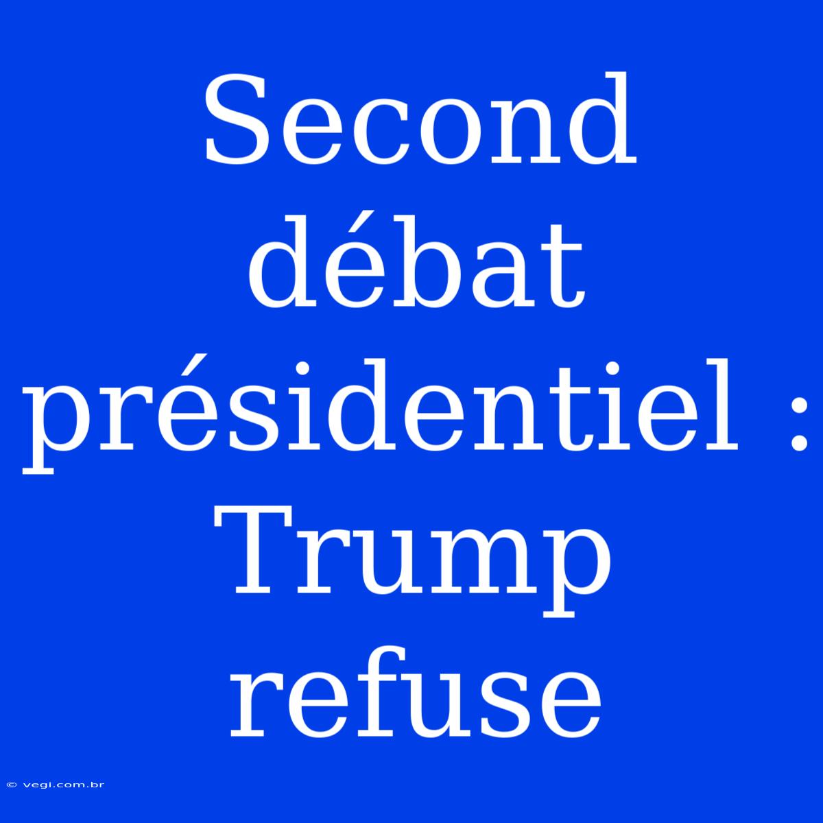 Second Débat Présidentiel : Trump Refuse