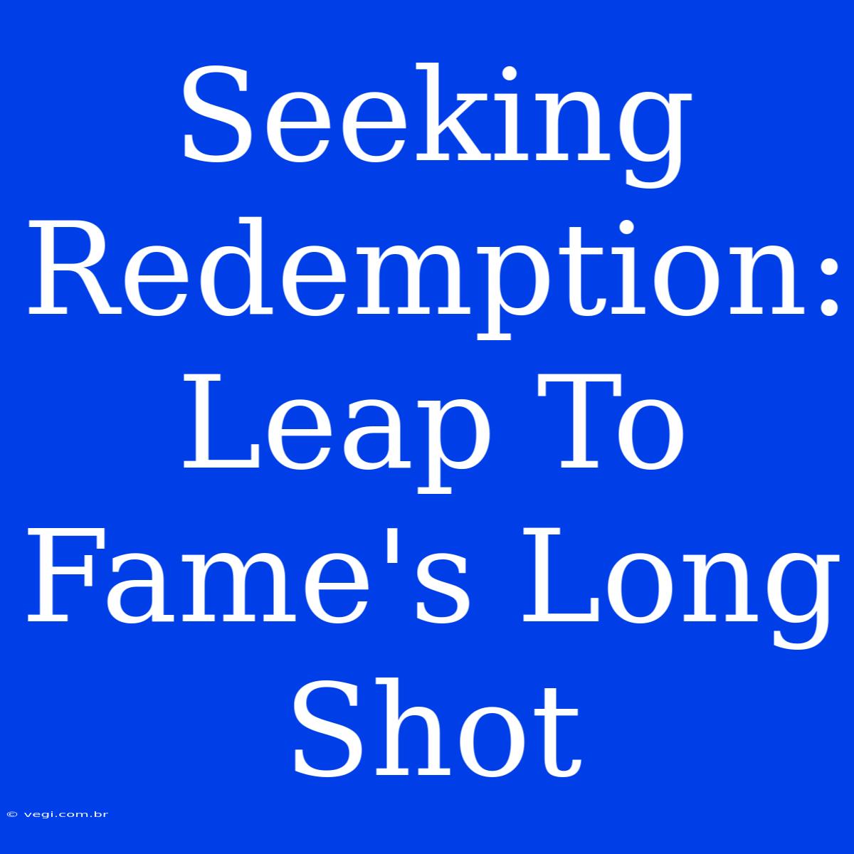 Seeking Redemption:  Leap To Fame's Long Shot