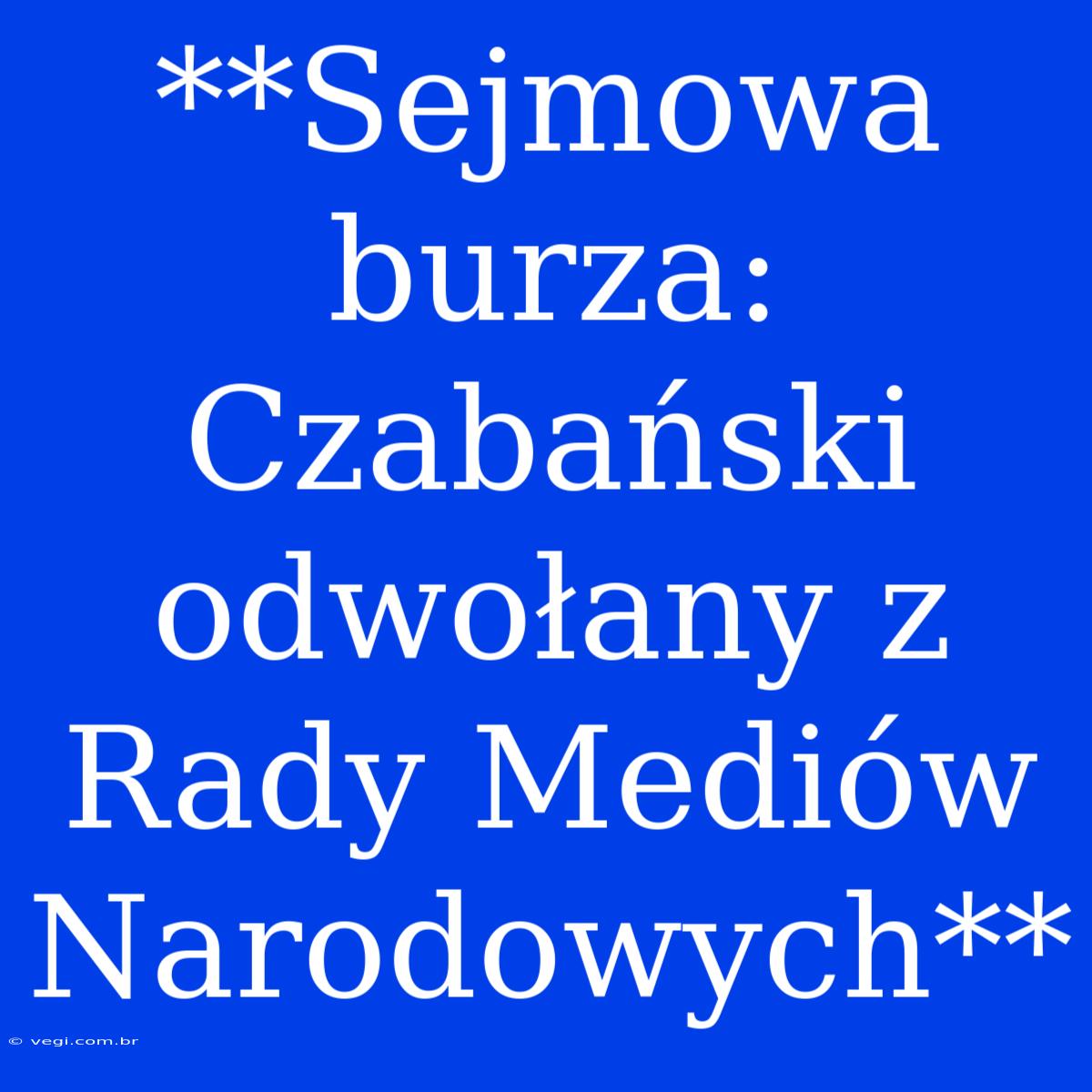 **Sejmowa Burza: Czabański Odwołany Z Rady Mediów Narodowych**