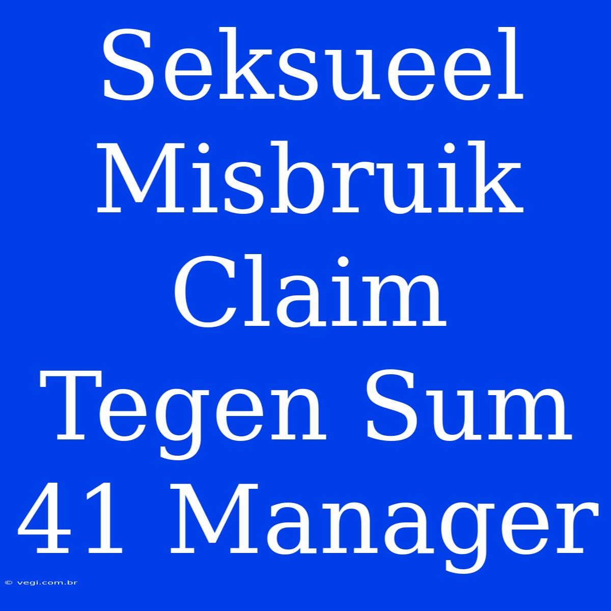 Seksueel Misbruik Claim Tegen Sum 41 Manager