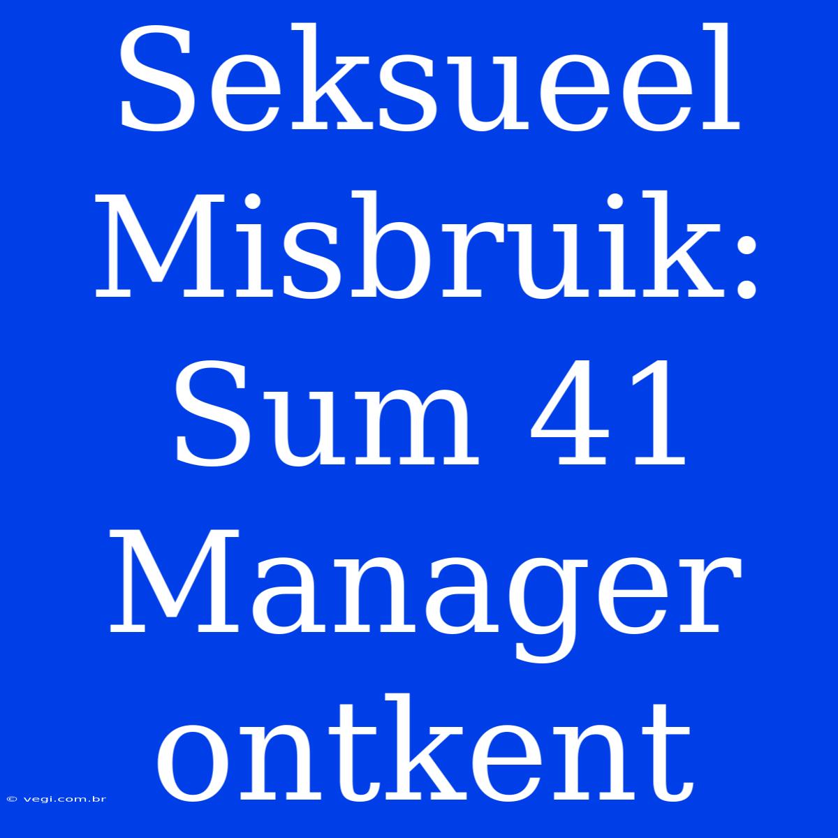 Seksueel Misbruik: Sum 41 Manager Ontkent