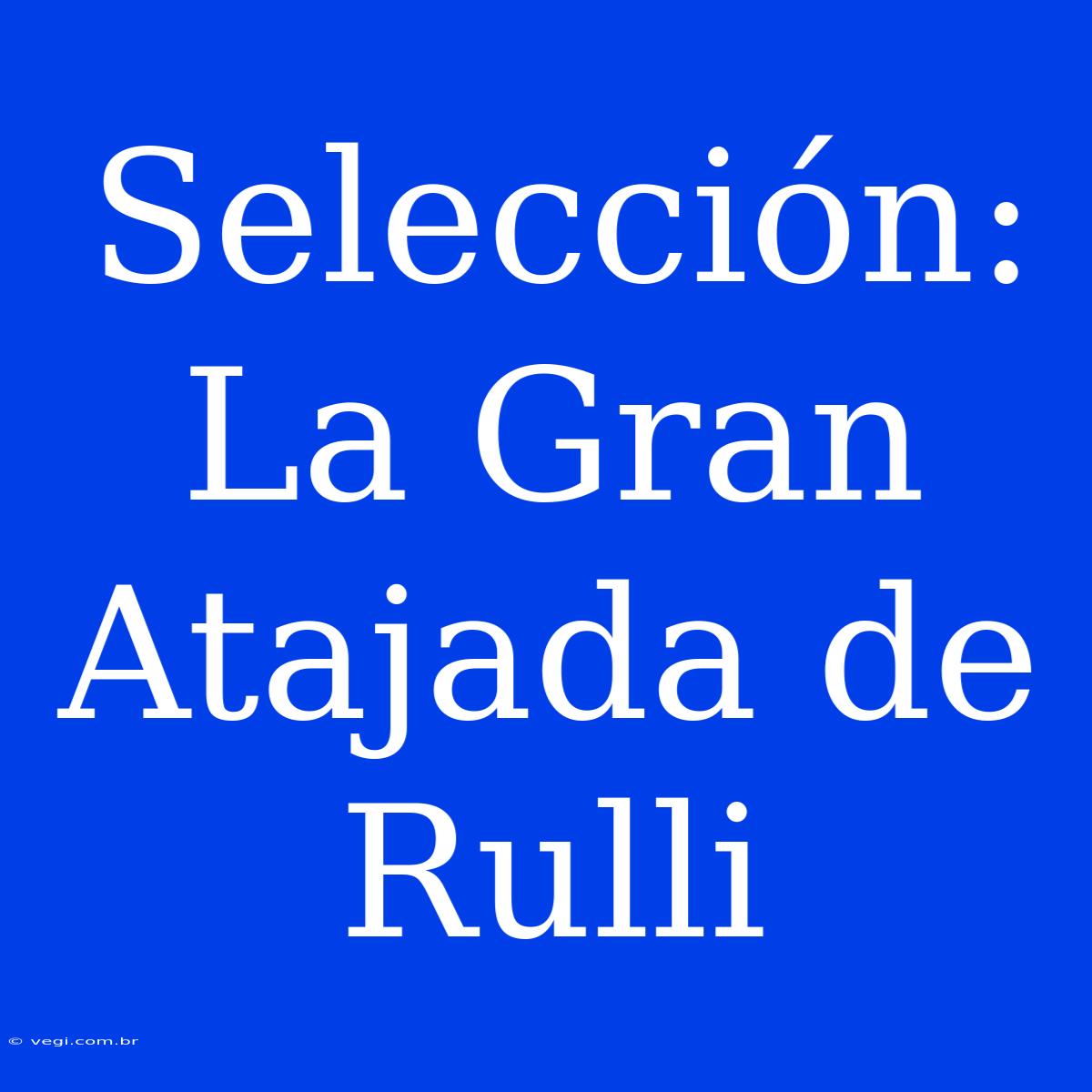 Selección: La Gran Atajada De Rulli 