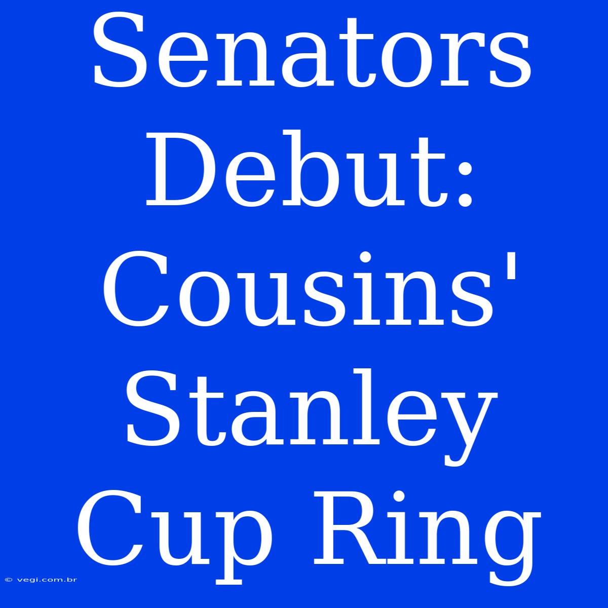 Senators Debut: Cousins' Stanley Cup Ring 