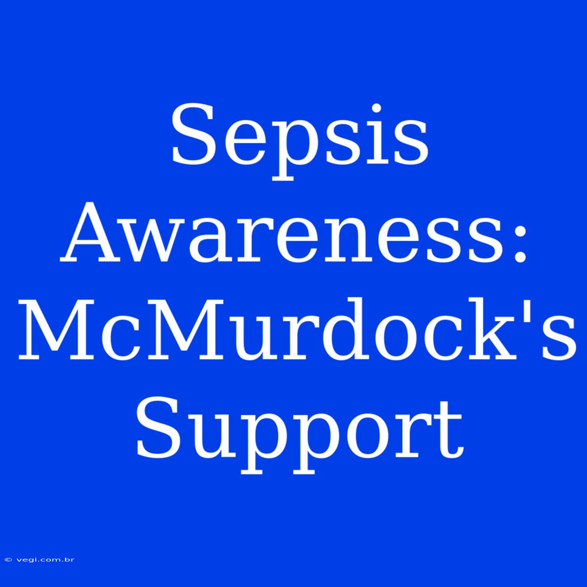 Sepsis Awareness: McMurdock's Support