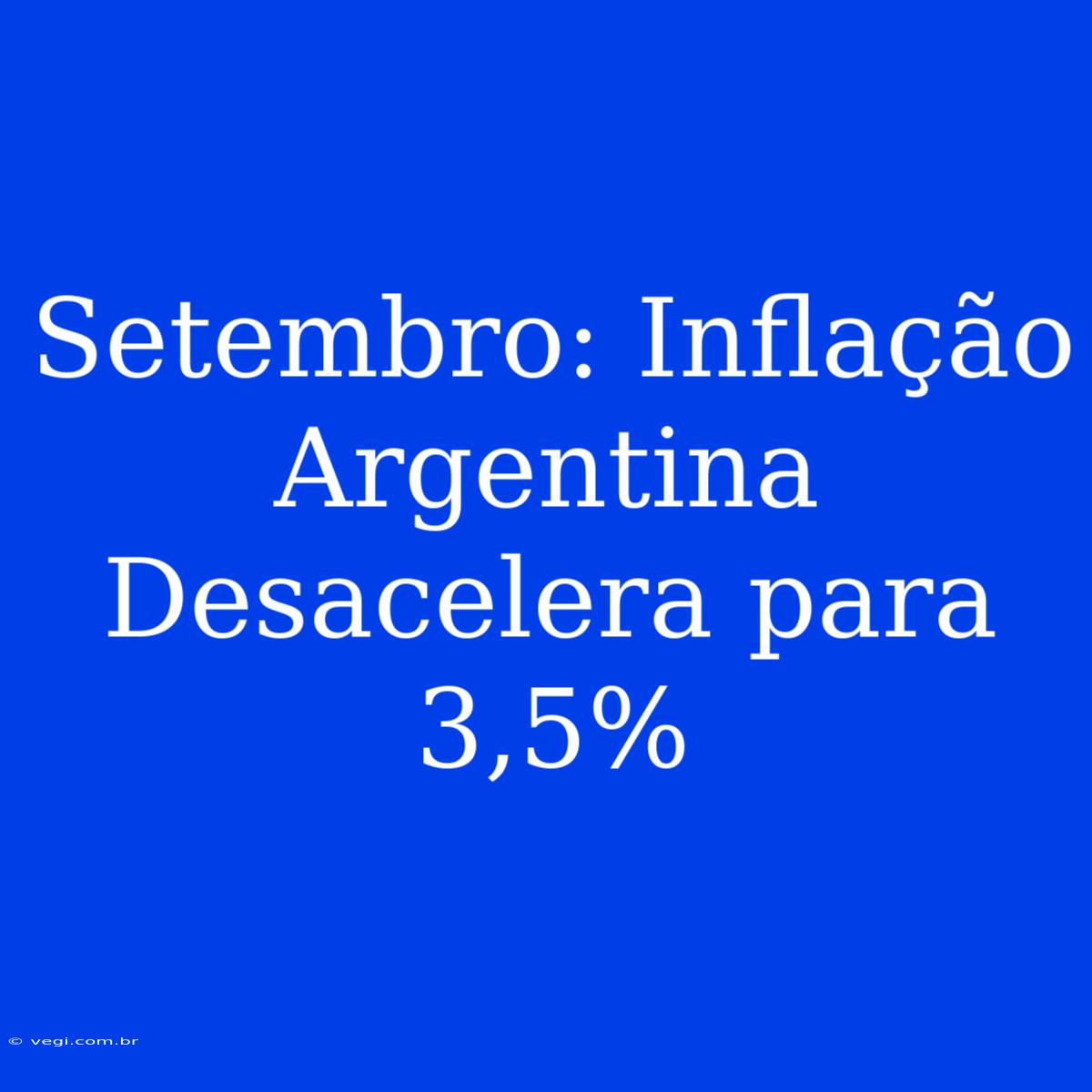 Setembro: Inflação Argentina Desacelera Para 3,5%