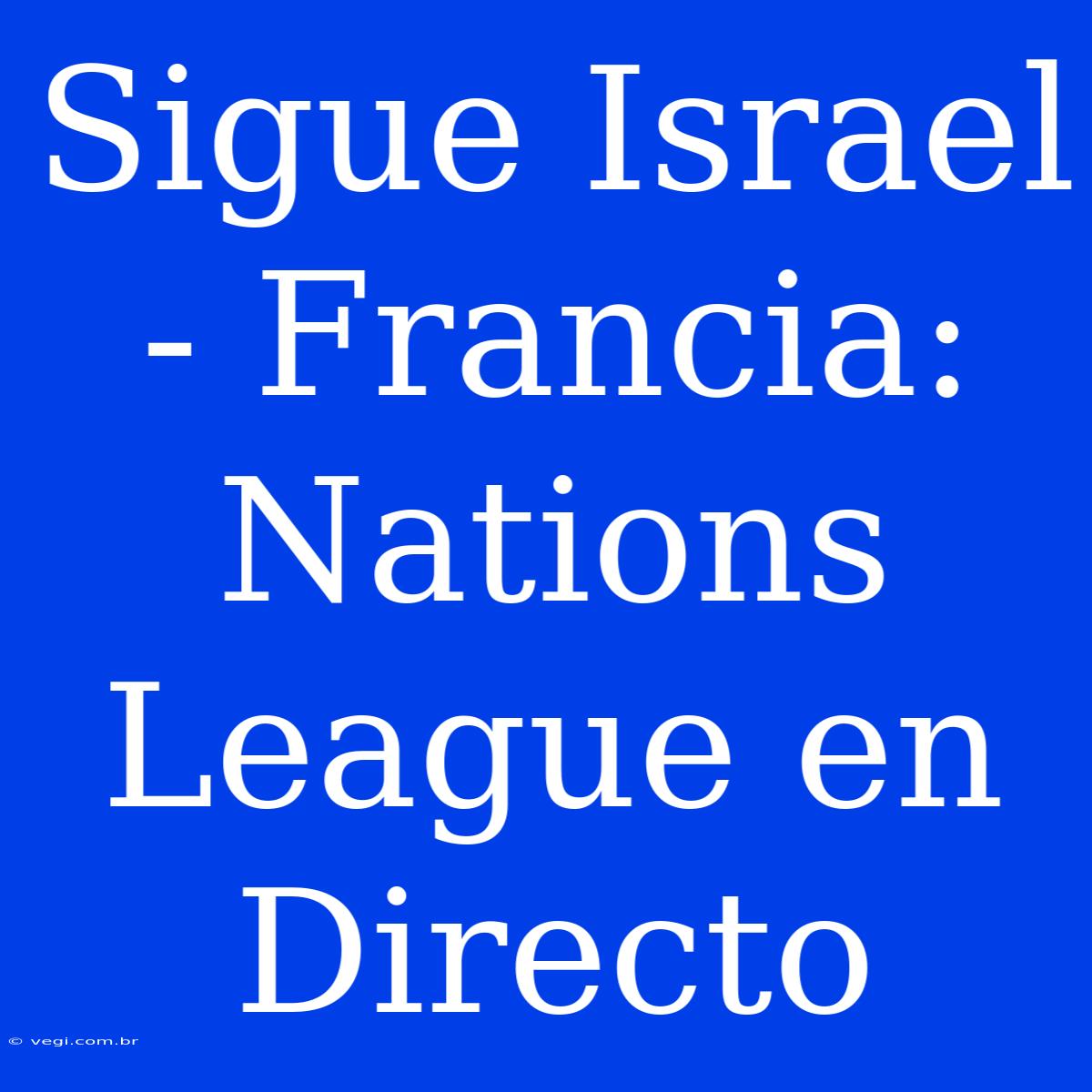 Sigue Israel - Francia: Nations League En Directo