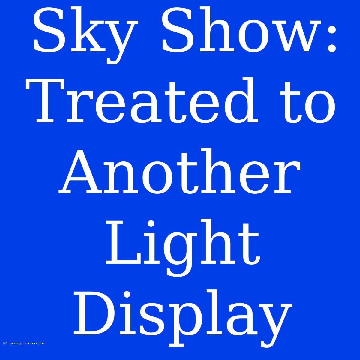 Sky Show: Treated To Another Light Display