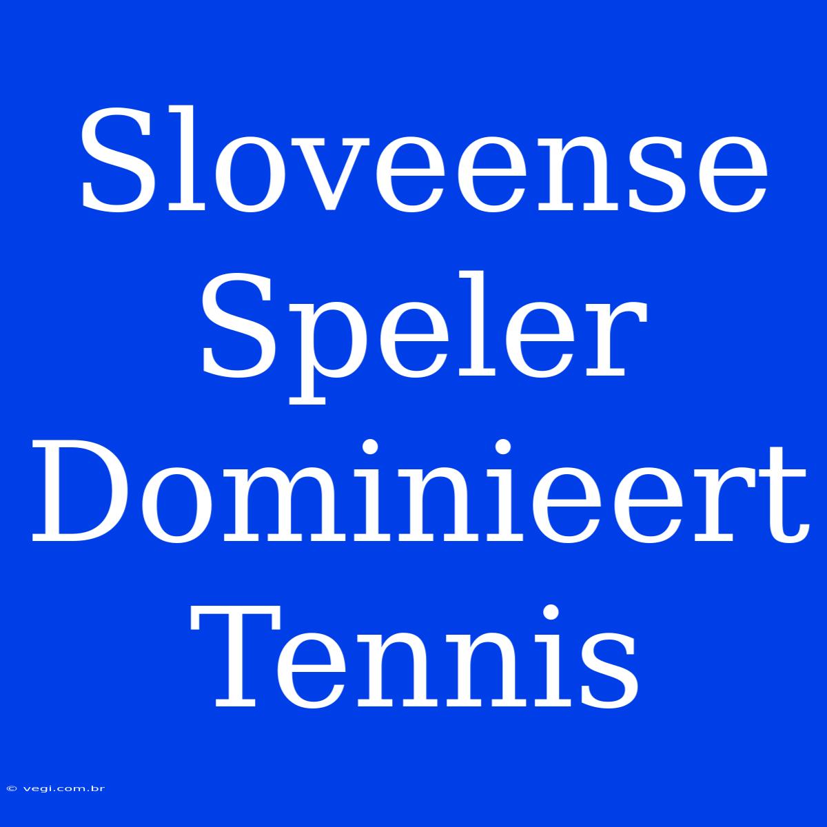 Sloveense Speler Dominieert Tennis