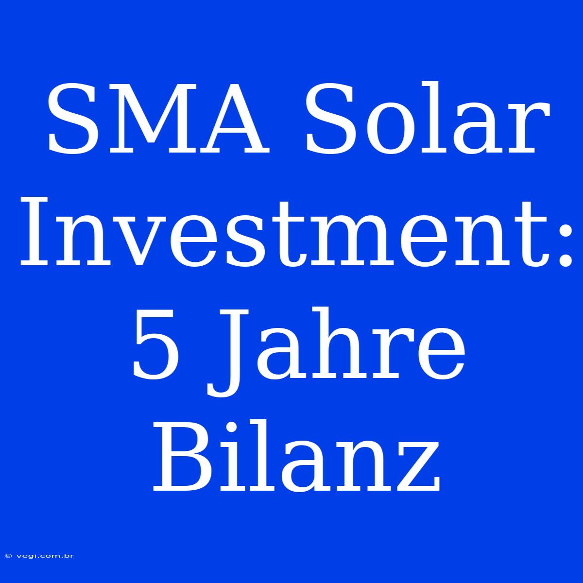 SMA Solar Investment: 5 Jahre Bilanz