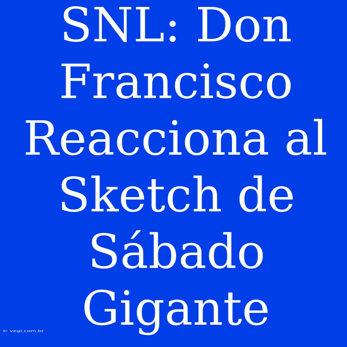 SNL: Don Francisco Reacciona Al Sketch De Sábado Gigante