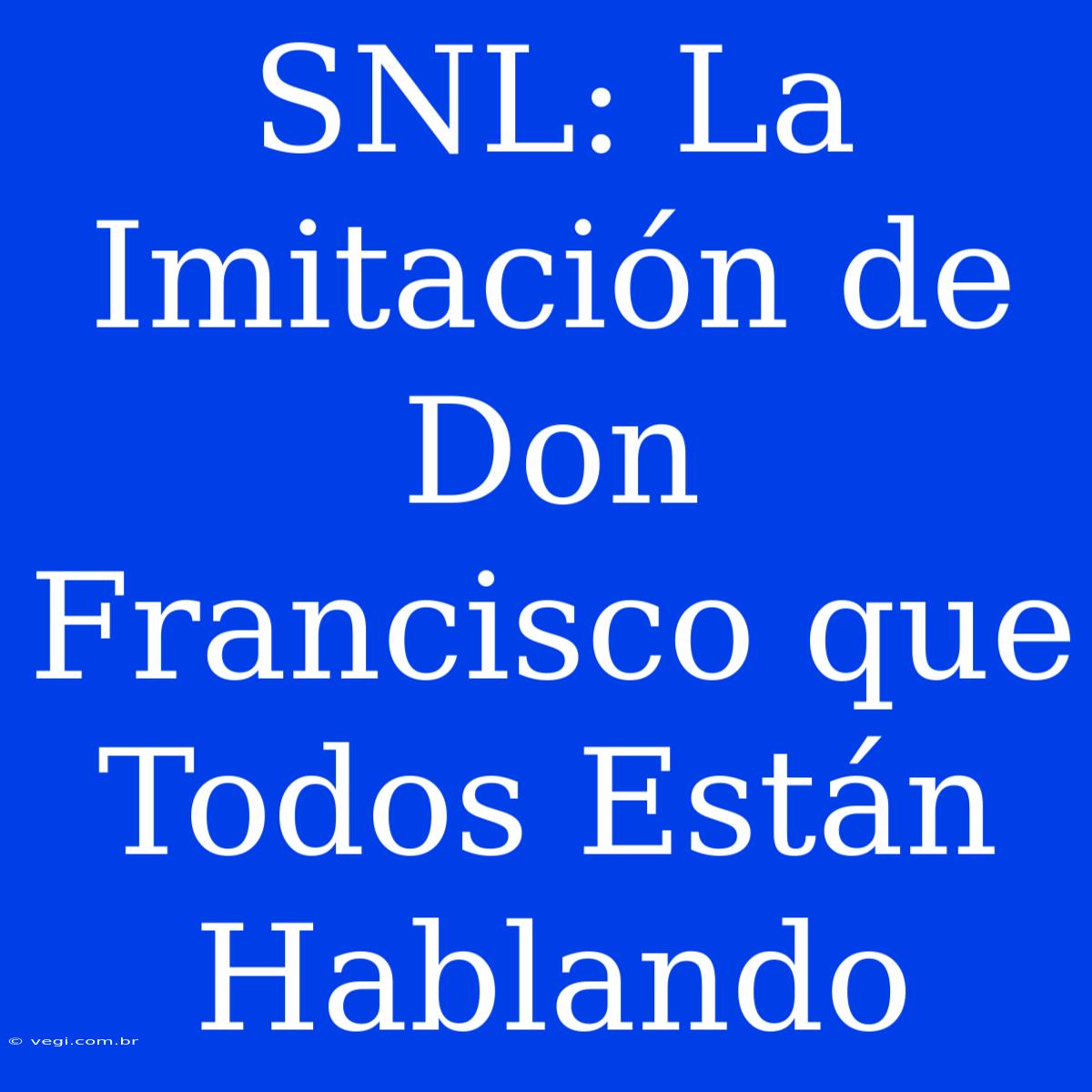 SNL: La Imitación De Don Francisco Que Todos Están Hablando