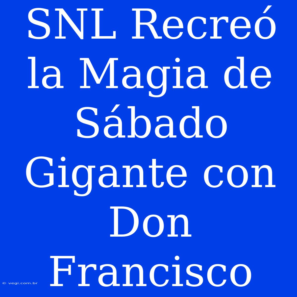 SNL Recreó La Magia De Sábado Gigante Con Don Francisco