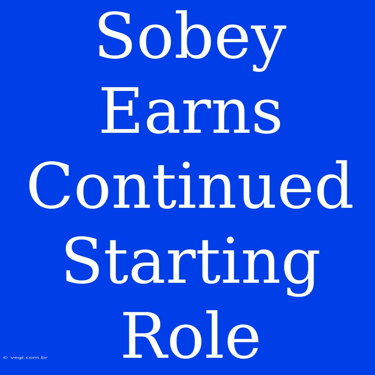 Sobey Earns Continued Starting Role