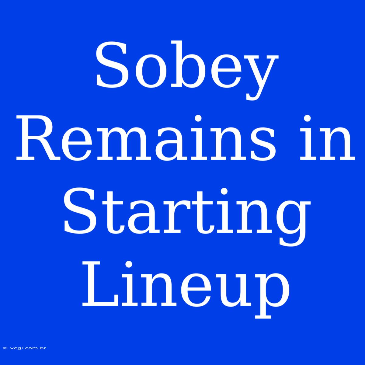 Sobey Remains In Starting Lineup