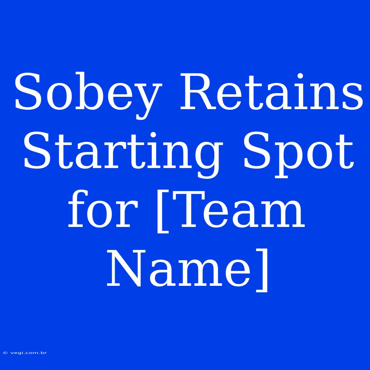 Sobey Retains Starting Spot For [Team Name]