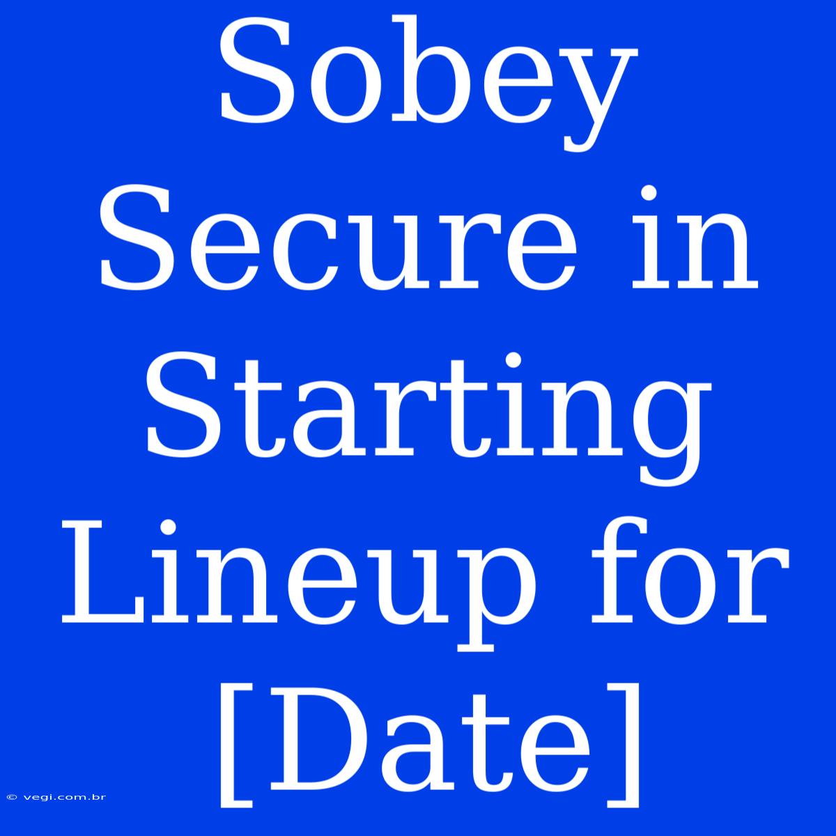 Sobey Secure In Starting Lineup For [Date]